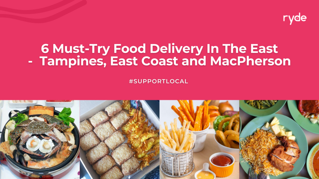 6 Must-Try Food Delivery In  The East — Tampines, East Coast and MacPherson